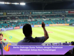 Berita Olahraga Dunia Terbaru dengan Penjelasan Mendalam Setiap Aksi Pertandingan