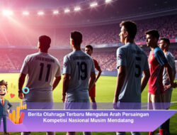 Berita Olahraga Terbaru Mengulas Arah Persaingan Kompetisi Nasional Musim Mendatang