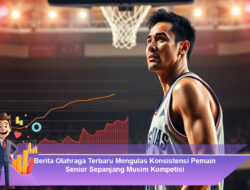 Berita Olahraga Terbaru Mengulas Konsistensi Pemain Senior Sepanjang Musim Kompetisi