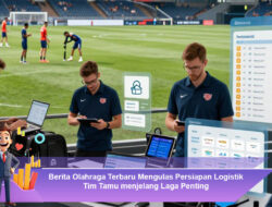 Berita Olahraga Terbaru Mengulas Persiapan Logistik Tim Tamu menjelang Laga Penting