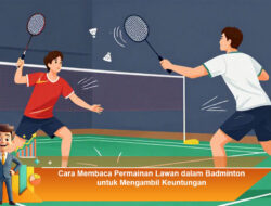 Cara Membaca Permainan Lawan dalam Badminton untuk Mengambil Keuntungan