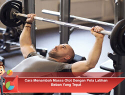 Cara Menambah Massa Otot dengan Pola Latihan Beban yang Tepat