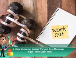 Cara Menyusun Jadwal Workout Gym Mingguan Agar Tubuh Lebih Ideal