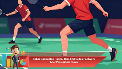 Kabar Badminton Hari Ini Ulas Efektivitas Footwork Atlet Profesional Dunia