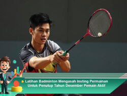 Latihan Badminton Mengasah Insting Permainan Untuk Penutup Tahun Desember Pemain Aktif