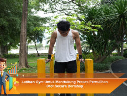 Latihan Gym Untuk Mendukung Proses Pemulihan Otot Secara Bertahap