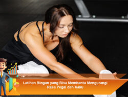 Latihan Ringan yang Bisa Membantu Mengurangi Rasa Pegal dan Kaku