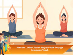 Panduan Latihan Harian Ringan Untuk Menjaga Kebugaran Tubuh