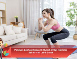 Panduan Latihan Ringan di Rumah untuk Rutinitas Sehari-Hari Lebih Sehat