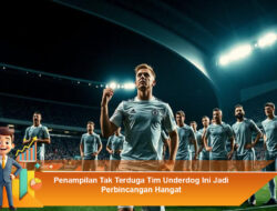 Penampilan Tak Terduga Tim Underdog Ini Jadi Perbincangan Hangat