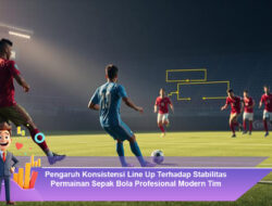 Pengaruh Konsistensi Line Up Terhadap Stabilitas Permainan Sepak Bola Profesional Modern Tim