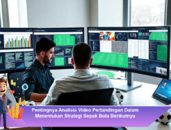 Pentingnya Analisis Video Pertandingan Dalam Menentukan Strategi Sepak Bola Berikutnya
