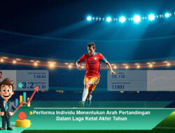 Performa Individu Menentukan Arah Pertandingan Dalam Laga Ketat Akhir Tahun