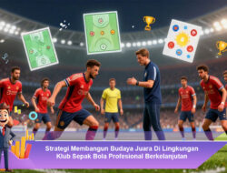 Strategi Membangun Budaya Juara di Lingkungan Klub Sepak Bola Profesional Berkelanjutan