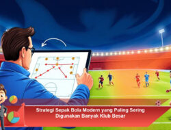 Strategi Sepak Bola Modern yang Paling Sering Digunakan Banyak Klub Besar