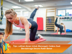 Tips Latihan Aman Untuk Mencegah Cedera Saat Berolahraga Secara Rutin Benar
