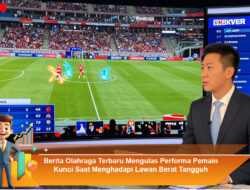 Berita Olahraga Terbaru Mengulas Performa Pemain Kunci Saat Menghadapi Lawan Berat Tangguh