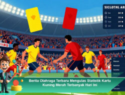 Berita Olahraga Terbaru Mengulas Statistik Kartu Kuning Merah Terbanyak Hari Ini
