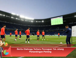 Berita Olahraga Terbaru Persiapan Tim Jelang Pertandingan Penting
