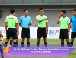 Berita Olahraga Terbaru Tentang Kedisiplinan Pemain Di Dalam Lapangan