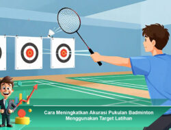 Cara Meningkatkan Akurasi Pukulan Badminton Menggunakan Target Latihan