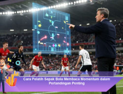 Cara Pelatih Sepak Bola Membaca Momentum dalam Pertandingan Penting