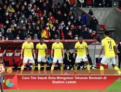 Cara Tim Sepak Bola Mengatasi Tekanan Bermain di Stadion Lawan
