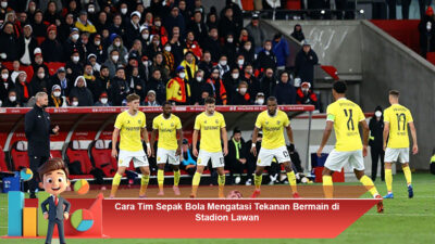 Cara Tim Sepak Bola Mengatasi Tekanan Bermain di Stadion Lawan