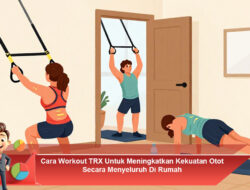 Cara Workout TRX Untuk Meningkatkan Kekuatan Otot Secara Menyeluruh Di Rumah