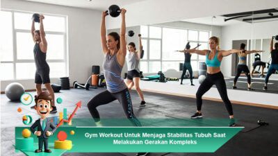 Gym Workout Untuk Menjaga Stabilitas Tubuh Saat Melakukan Gerakan Kompleks