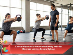 Latihan Gym Efektif Untuk Mendukung Aktivitas Olahraga Lainnya Secara Optimal