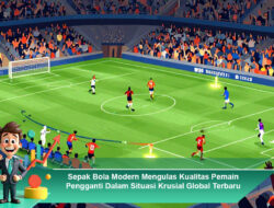 Sepak Bola Modern dan Pentingnya Pemain Pengganti