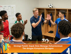Strategi Pelatih Sepak Bola Menjaga Keharmonisan Tim dengan Komposisi Beragam