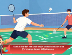 Teknik Slice dan Net Shot untuk Memanfaatkan Celah Pertahanan Lawan di Badminton