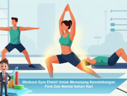 Workout Gym Efektif Untuk Menunjang Keseimbangan Fisik Dan Mental Sehari Hari
