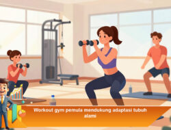 Workout Gym Pemula Mendukung Adaptasi Tubuh Alami